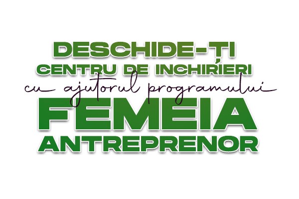 DESCHIDE-TI CENTRU DE INCHIRIERI CU AJUTORUL PROGRAMULUI FEMEIA ANTREPRENOR